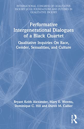 Stock image for Performative Intergenerational Dialogues of a Black Quartet (International Congress of Qualitative Inquiry (ICQI) Foundations and Futures in Qualitative Inquiry) for sale by Lucky's Textbooks
