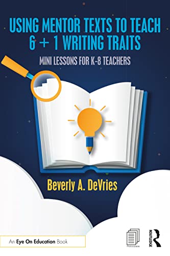 Stock image for Using Mentor Texts to Teach 6 + 1 Writing Traits: Mini Lessons for K-8 Teachers for sale by ThriftBooks-Dallas