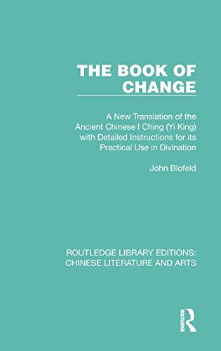 9781032231518: The Book of Change: A New Translation of the Ancient Chinese I Ching (Yi King) with Detailed Instructions for its Practical Use in Divination: 2 ... Editions: Chinese Literature and Arts)