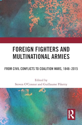 9781032233819: Foreign Fighters and Multinational Armies: From Civil Conflicts to Coalition Wars, 1848-2015