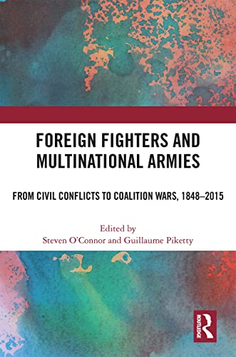 Stock image for Foreign Fighters and Multinational Armies : From Civil Conflicts to Coalition Wars, 1848-2015 for sale by GreatBookPrices