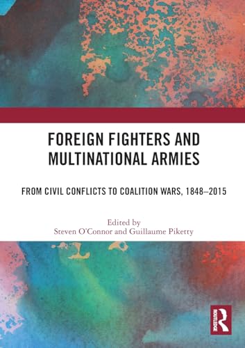 Beispielbild fr Foreign Fighters and Multinational Armies: From Civil Conflicts to Coalition Wars, 1848-2015 zum Verkauf von THE SAINT BOOKSTORE