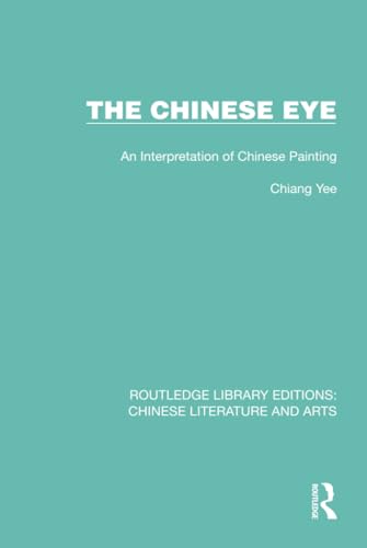 9781032234595: The Chinese Eye: An Interpretation of Chinese Painting: 6 (Routledge Library Editions: Chinese Literature and Arts)
