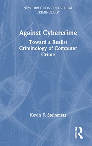 Stock image for Against Cybercrime: Toward a Realist Criminology of Computer Crime for sale by THE SAINT BOOKSTORE