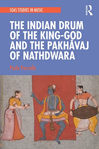Imagen de archivo de The Indian Drum of the King-God and the Pakhavaj of Nathdwara a la venta por Blackwell's