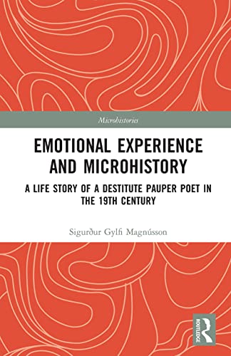 9781032236117: Emotional Experience and Microhistory: A Life Story of a Destitute Pauper Poet in the 19th Century (Microhistories)