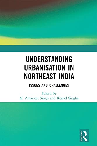 9781032236711: Understanding Urbanisation in Northeast India: Issues and Challenges