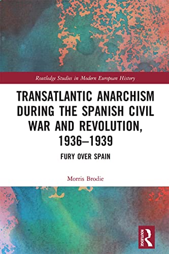 Beispielbild fr Transatlantic Anarchism during the Spanish Civil War and Revolution, 1936-1939: Fury Over Spain zum Verkauf von Blackwell's