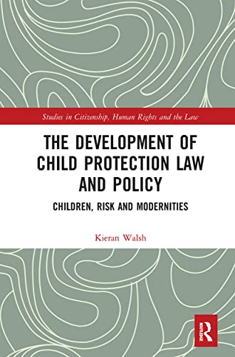 9781032237312: The Development of Child Protection Law and Policy: Children, Risk and Modernities (Studies in Citizenship, Human Rights and the Law)