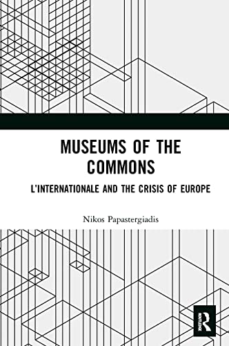 Beispielbild fr Museums of the Commons: L'Internationale and the Crisis of Europe zum Verkauf von Blackwell's