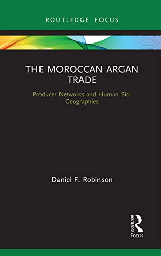 Imagen de archivo de The Moroccan Argan Trade: Producer Networks and Human Bio-Geographies (Earthscan Studies in Natural Resource Management) a la venta por Chiron Media