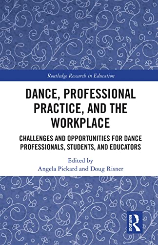 Beispielbild fr Dance, Professional Practice, and the Workplace: Challenges and Opportunities for Dance Professionals, Students, and Educators zum Verkauf von Blackwell's