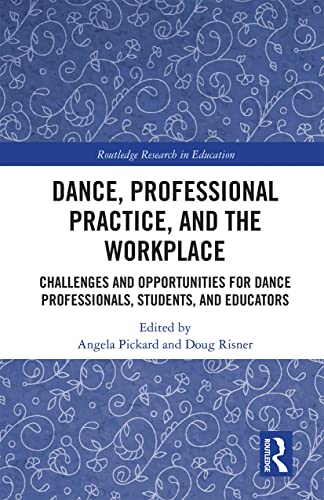 Imagen de archivo de Dance, Professional Practice, and the Workplace: Challenges and Opportunities for Dance Professionals, Students, and Educators a la venta por Blackwell's