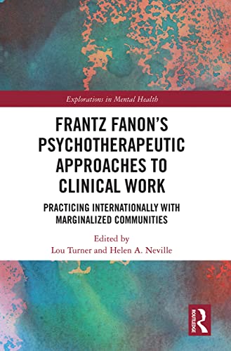 Stock image for Frantz Fanon's Psychotherapeutic Approaches to Clinical Work: Practicing Internationally with Marginalized Communities for sale by Blackwell's