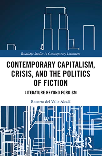 Stock image for Contemporary Capitalism, Crisis, and the Politics of Fiction: Literature Beyond Fordism for sale by Blackwell's