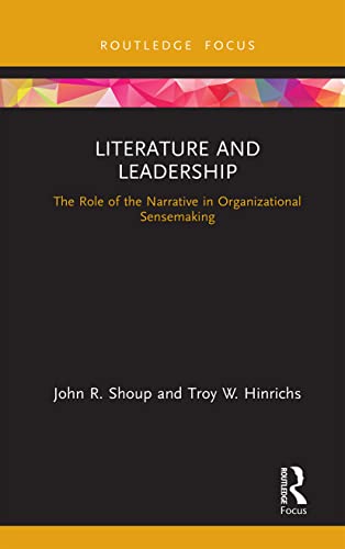 Stock image for Literature and Leadership: The Role of the Narrative in Organizational Sensemaking (Leadership Horizons) for sale by GF Books, Inc.