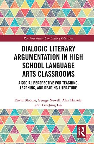 Stock image for Dialogic Literary Argumentation in High School Language Arts Classrooms: A Social Perspective for Teaching, Learning, and Reading Literature (Routledge Research in Literacy Education) for sale by Lucky's Textbooks