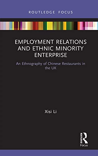Beispielbild fr Employment Relations and Ethnic Minority Enterprise: An Ethnography of Chinese Restaurants in the UK (Routledge Focus on Business and Management) zum Verkauf von Chiron Media