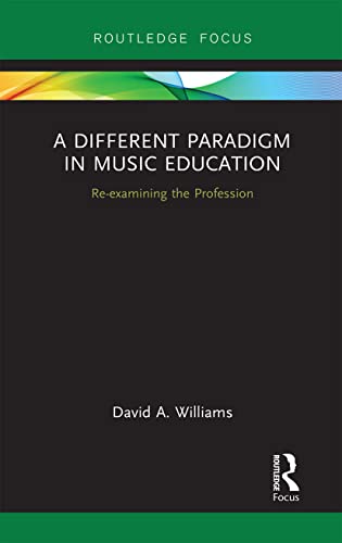 Beispielbild fr A Different Paradigm in Music Education: Re-examining the Profession zum Verkauf von Blackwell's
