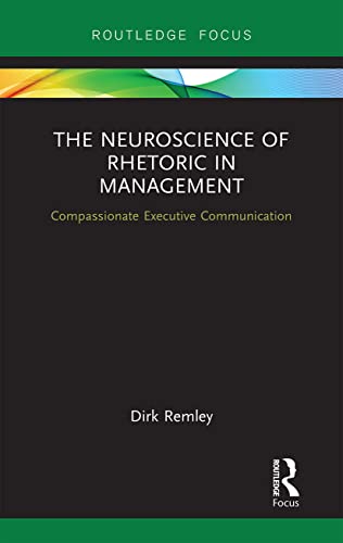 Beispielbild fr The Neuroscience of Rhetoric in Management: Compassionate Executive Communication (Routledge Focus on Business and Management) zum Verkauf von Chiron Media