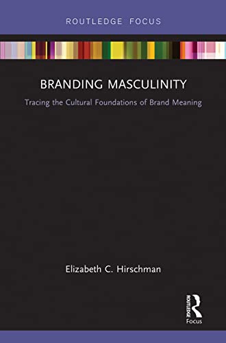 Beispielbild fr Branding Masculinity: Tracing the Cultural Foundations of Brand Meaning (Routledge Interpretive Marketing Research) zum Verkauf von Chiron Media