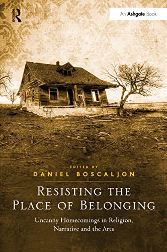 Imagen de archivo de Resisting the Place of Belonging: Uncanny Homecomings in Religion, Narrative and the Arts a la venta por Blackwell's