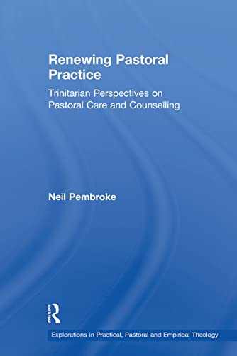 Stock image for Renewing Pastoral Practice: Trinitarian Perspectives on Pastoral Care and Counselling for sale by ThriftBooks-Atlanta