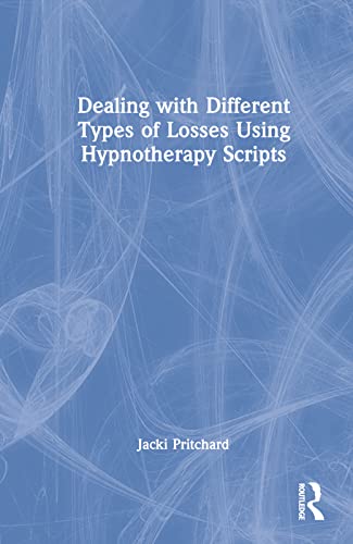 Imagen de archivo de Dealing with Different Types of Losses Using Hypnotherapy Scripts a la venta por Blackwell's