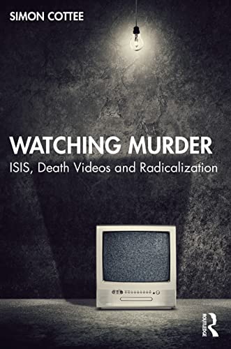 Stock image for Watching Murder: ISIS, Death Videos and Radicalization for sale by Blackwell's