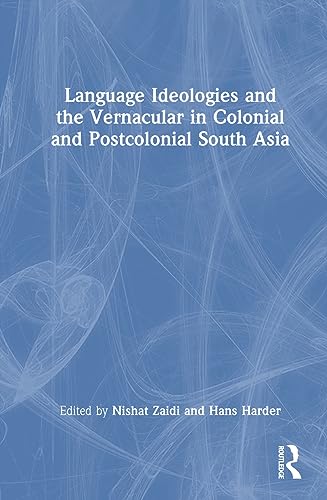 Stock image for Language Ideologies and the Vernacular in Colonial and Postcolonial South Asia: Rethinking Language, Culture and Society for sale by Revaluation Books