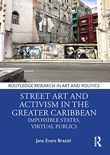 Beispielbild fr Street Art and Activism in the Greater Caribbean: Impossible States, Virtual Publics zum Verkauf von THE SAINT BOOKSTORE