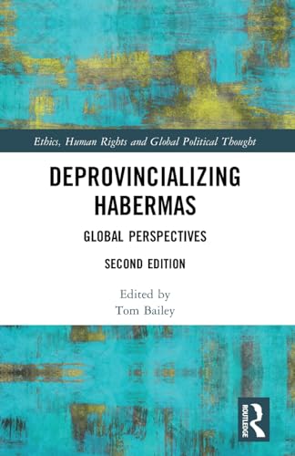 9781032250304: Deprovincializing Habermas: Global Perspectives (Ethics, Human Rights and Global Political Thought)
