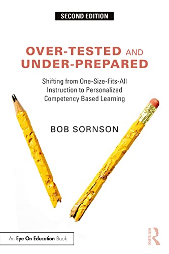 Stock image for Over-tested and Under-prepared : Shifting from One-size-fits-all Instruction to Personalized Competency Based Learning for sale by GreatBookPrices