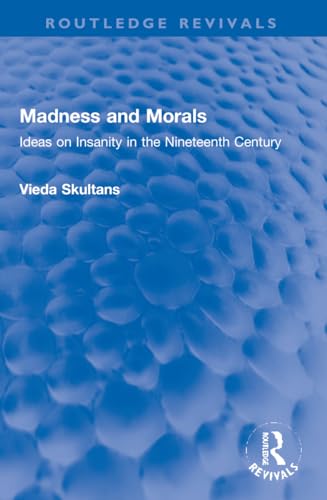 Imagen de archivo de Madness and Morals: Ideas on Insanity in the Nineteenth Century a la venta por Revaluation Books