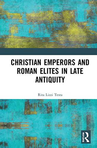 9781032262512: Christian Emperors and Roman Elites in Late Antiquity