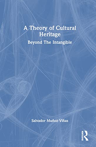 Imagen de archivo de A Theory of Cultural Heritage: Beyond The Intangible a la venta por THE SAINT BOOKSTORE