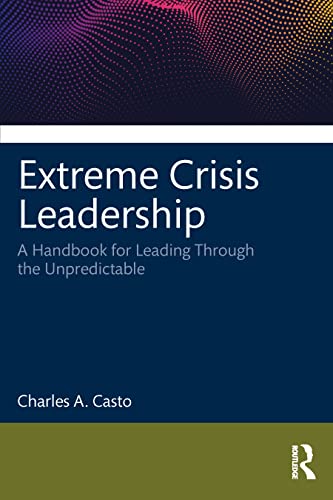 Stock image for Extreme Crisis Leadership: A Handbook for Leading Through the Unpredictable for sale by SecondSale