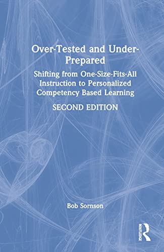 Stock image for Over-Tested and Under-Prepared: Shifting from One-Size-Fits-All Instruction to Personalized Competency Based Learning for sale by THE SAINT BOOKSTORE