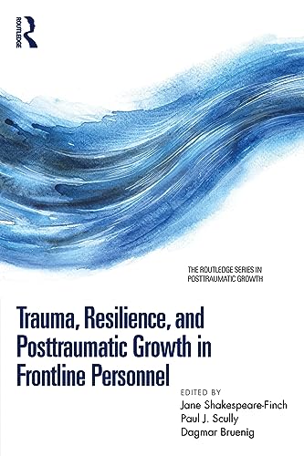 9781032268927: Trauma, Resilience, and Posttraumatic Growth in Frontline Personnel (The Routledge Series in Posttraumatic Growth)