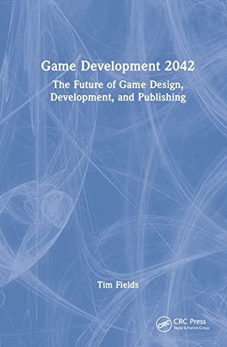 9781032272092: Game Development 2042: The Future of Game Design, Development, and Publishing