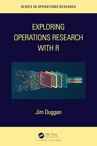 9781032277165: Exploring Operations Research with R (Chapman & Hall/CRC Series in Operations Research)