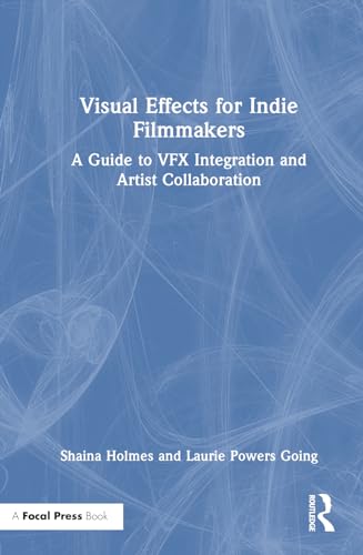 Stock image for Visual Effects for Indie Filmmakers : A Guide to Vfx Integration and Artist Collaboration for sale by GreatBookPrices