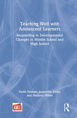 Imagen de archivo de Teaching Well with Adolescent Learners: Responding to Developmental Changes in Middle School and High School a la venta por THE SAINT BOOKSTORE