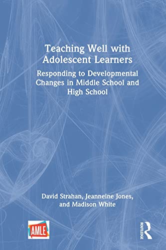 Stock image for Teaching Well with Adolescent Learners: Responding to Developmental Changes in Middle School and High School for sale by THE SAINT BOOKSTORE