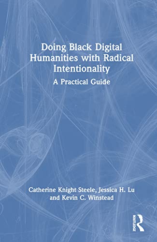 Stock image for Doing Black Digital Humanities With Radical Intentionality : A Practical Guide for sale by GreatBookPrices