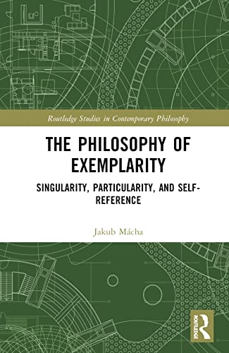 Beispielbild fr The Philosophy of Exemplarity: Singularity, Particularity, and Self-Reference zum Verkauf von Blackwell's