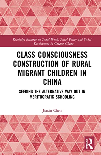 Stock image for Class Consciousness Construction of Rural Migrant Children in China (Routledge Research on Social Work, Social Policy and Social Development in Greater China) for sale by California Books