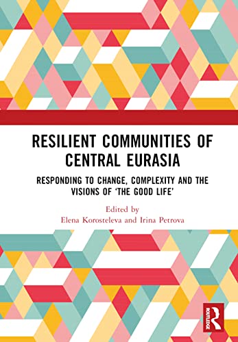 9781032290942: Resilient Communities of Central Eurasia: Responding to Change, Complexity and the Visions of 'The Good Life'