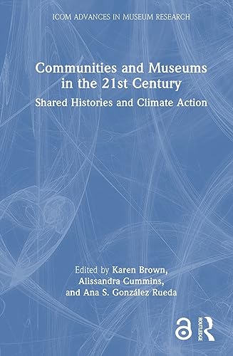 Beispielbild fr Communities and Museums in the 21st Century: Shared Histories and Climate Action zum Verkauf von THE SAINT BOOKSTORE