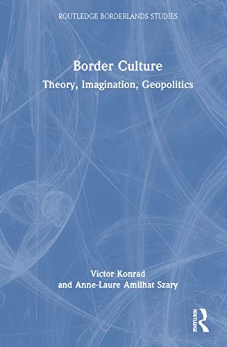 9781032294100: Border Culture: Theory, Imagination, Geopolitics (Routledge Borderlands Studies)